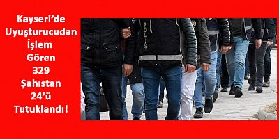 Kayseri’de 329 Şahsa Uyuşturucudan İşlem Yapıldı