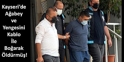 Kayseri’de Ağabey ve Yengesini Kablo İle Boğarak Öldürmüş!