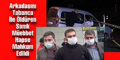 Kayseri'de Arkadaşını Tabanca İle Öldüren Sanığa Müebbet