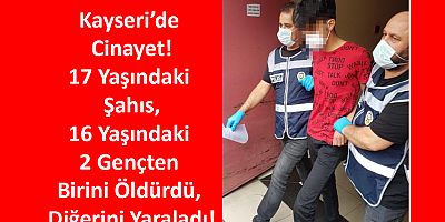 Kayseri'de Arkadaşlar Arasında Kavga: 1 Ölü, 1 Yaralı!