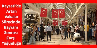 Kayseri’de Bayram Sonrası Çarşı Yoğunluğu