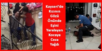 Kayseri'de Cani Baba Kızının Gözü Önünde Eşini Yaraladı