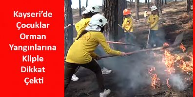 Kayseri’de Çocuklar Orman Yangınlarına Kliple Dikkat Çekti