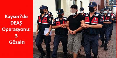 Kayseri’de DEAŞ Operasyonu: 3 Gözaltı