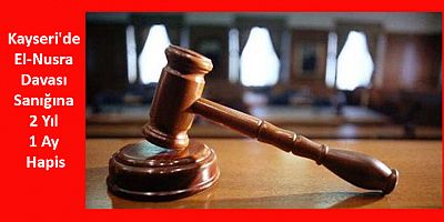 Kayseri'de El-Nusra Davası Sanığına 2 Yıl 1 Ay Hapis