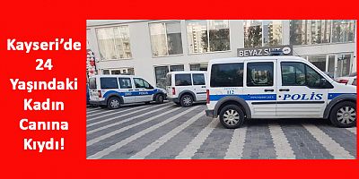 Kayseri’de Genç Kadın Bıraktığı Notla Yaşamına Son Verdi