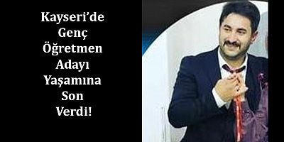 Kayseri’de Genç Öğretmen Adayı Yaşamına Son Verdi