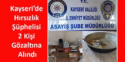 Kayseri’de Hırsızlık Şüphelisi 2 Kişi Gözaltına Alındı