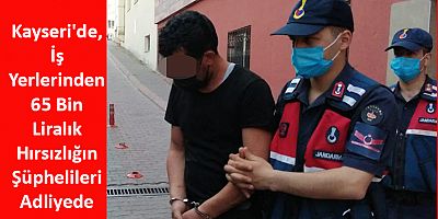 Kayseri'de, İş Yerlerinden 65 Bin Liralık Hırsızlığın Şüphelileri Adliyede 