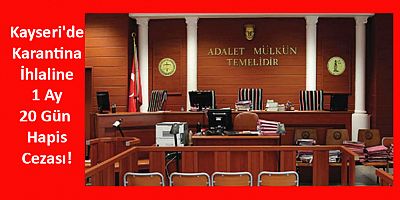 Kayseri'de Karantina İhlaline 1 Ay 20 Gün Hapis