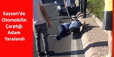 Kayseri’de Otomobilin Çarptığı Adam Yaralandı