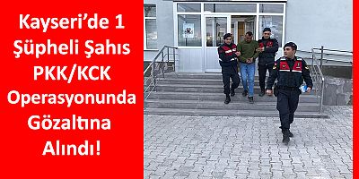 Kayseri’de PKK Operasyonu: 1 Gözaltı