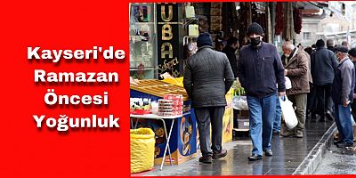 Kayseri'de Ramazan Öncesi Alışveriş Yoğunluğu