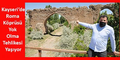 Kayseri'de Roma Köprüsü Yok Olma Tehlikesi Yaşıyor