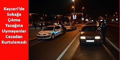 Kayseri'de Sokağa Çıkma Kısıtlamasına Uymayanlara Ceza  