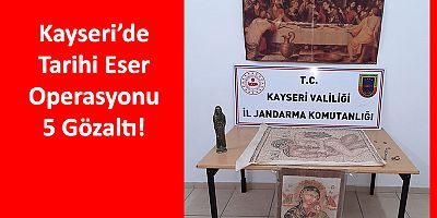 Kayseri'de Tarihi Eser Operasyonu: 5 Gözaltı