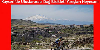 Kayseri’de Uluslararası Dağ Bisikleti Yarışları Heyecanı