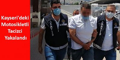 Kayseri'deki Motosikletli tacizci yakalandı