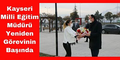 Kayseri Eski Milli Eğitim Müdürü Yeniden Görevine Başladı
