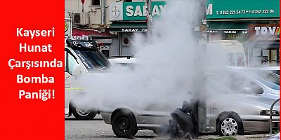 Kayseri Hunat Çarşısında Bomba Paniği
