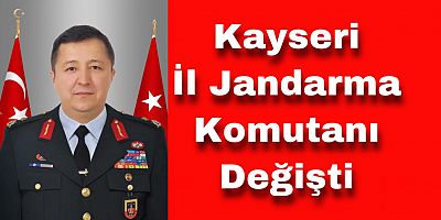Kayseri İl Jandarma Komutanı Değişti