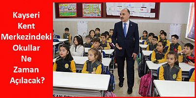 Kayseri Kent Merkezindeki Okullar Ne Zaman Açılacak?