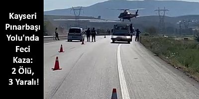 Kayseri Pınarbaşı Yolu'nda Feci Kaza: 2 Ölü, 3 Yaralı!