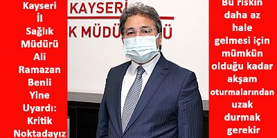 Kayseri Sağlık Müdürü Benli: 'Arabaşı Oturması'nı Ertelemek Gerekir