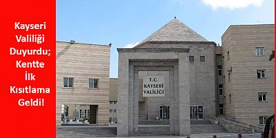 Kayseri Valiliği Duyurdu; Kentte İlk Kısıtlama Geldi!
