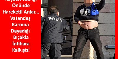 Kayseri Valiliği Önünde Bıçakla İntihar Girişimi!