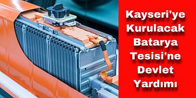 Kayseri'ye Kurulacak Batarya Tesisine Muafiyet