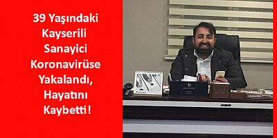 Kayserili Genç İş İnsanı Koronaya Yenik Düştü!