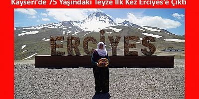 Kayserili Kadın 75 Yıllık Ömründe İlk Kez Erciyes’e Çıktı