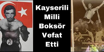 Kayserili Milli Boksör Kadir Yüceler Vefat Etti