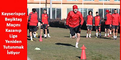 Kayserispor, 10 Maçlık Galibiyet Hasretine Beşiktaş Maçıyla Son Vermek İstiyor