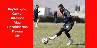 Kayserispor, Çaykur Rizespor Maçı Hazırlıklarına Devam Etti