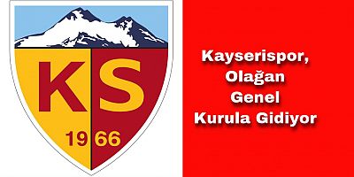 Kayserispor, Olağan Genel Kurula Gidiyor