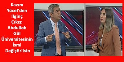 Kazım Yücel'den İlginç Çıkış: Abdullah Gül Üniversitesinin İsmi Değiştirilsin
