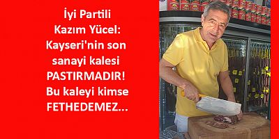 Kazım Yücel: Pastırmayı Kaybettik Ben Bunu Kabul Etmiyorum