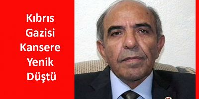Kıbrıs Gazisi Kansere Yenik Düştü