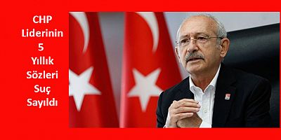 Kılıçdaroğlu'nun 5 Yıllık Konuşmaları Suç Sayıldı!