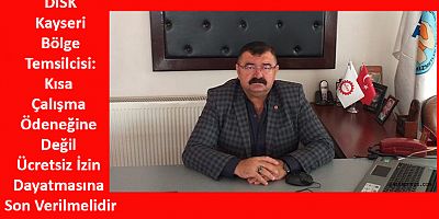 Kısa Çalışma Ödeneğine Değil Ücretsiz İzin Dayatmasına Son Verilmelidir