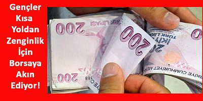 Kısa Yoldan Yüksek Kazanç Arayan Gençler Borsaya Akın Etti