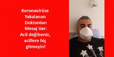 Koronavirüse Yakalanan Doktor: İşiniz Yoksa Evden Çıkmayın