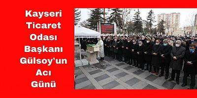KTO Başkanı Gülsoy’un Acı Günü