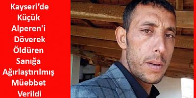 Küçük Alperen'i Döverek Öldüren Sanığa Ağırlaştırılmış Müebbet Verildi