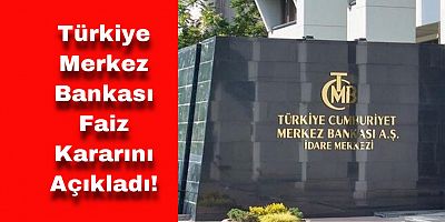 Merkez Bankası Faiz Kararını Açıkladı