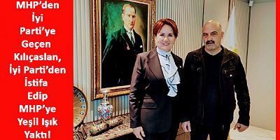 MHP’den İyi Parti’ye Geçen İsim İstifa Etti, MHP’ye mi Katılacak?
