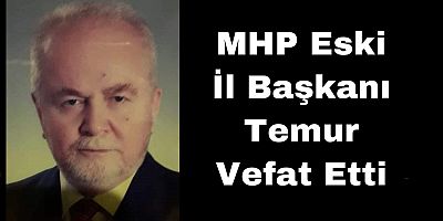 MHP Eski İl Başkanı Temur vefat etti