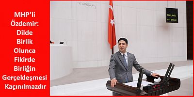 MHP’li Özdemir: Dilde Birlik Olunca Fikirde Birliğin Gerçekleşmesi Kaçınılmazdır